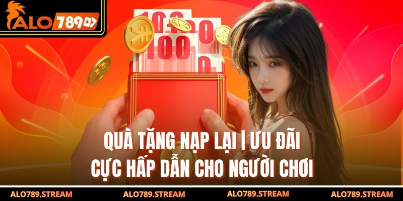 Quà Tặng Nạp Lại | Ưu Đãi Cực Hấp Dẫn Cho Người Chơi